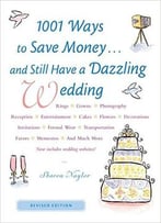 1001 Ways To Save Money . . . And Still Have A Dazzling Wedding
