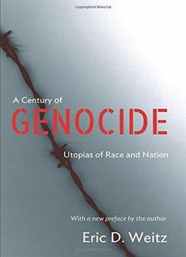 A Century Of Genocide: Utopias Of Race And Nation
