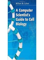 A Computer Scientist’S Guide To Cell Biology