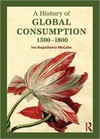 A History Of Global Consumption: 1500 – 1800
