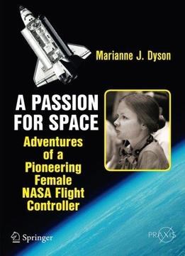 A Passion For Space: Adventures Of A Pioneering Female Nasa Flight Controller