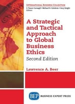 A Strategic And Tactical Approach To Global Business Ethics, Second Edition