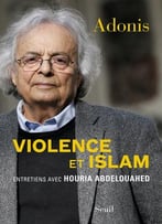 Adonis, Houria Abdelouahed, Violence Et Islam