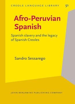 Afro-Peruvian Spanish: Spanish Slavery And The Legacy Of Spanish Creoles