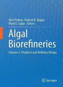 Algal Biorefineries: Volume 2: Products And Refinery Design