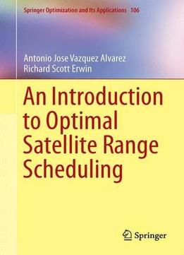 An Introduction To Optimal Satellite Range Scheduling