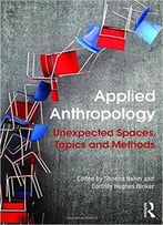 Applied Anthropology – Unexpected Spaces, Topics And Methods