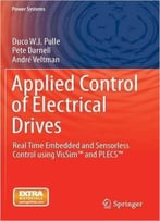 Applied Control Of Electrical Drives: Real Time Embedded And Sensorless Control Using Vissim(Tm) And Plecs(Tm)
