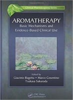 Aromatherapy: Basic Mechanisms And Evidence Based Clinical Use