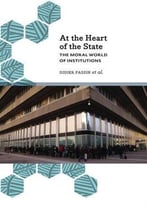At The Heart Of The State: The Moral World Of Institutions
