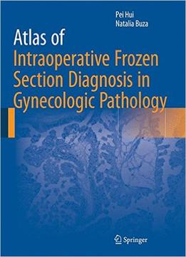 Atlas Of Intraoperative Frozen Section Diagnosis In Gynecologic Pathology