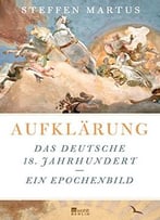 Aufklärung: Das Deutsche 18. Jahrhundert – Ein Epochenbild