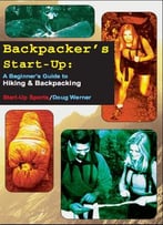 Backpacker’S Start-Up: A Beginner’S Guide To Hiking And Backpacking (Start-Up Sports Series)