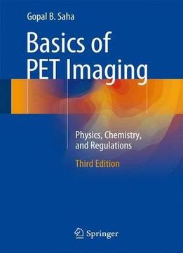 Basics Of Pet Imaging: Physics, Chemistry, And Regulations (3Rd Edition)