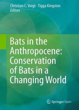 Bats In The Anthropocene: Conservation Of Bats In A Changing World