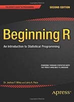 Beginning R: An Introduction To Statistical Programming (2nd Edition)