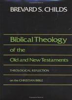Biblical Theology Of Old And New Testament Theological Reflection Of The Christian Bible