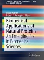 Biomedical Applications Of Natural Proteins: An Emerging Era In Biomedical Sciences