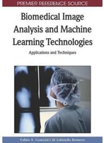 Biomedical Image Analysis And Machine Learning Technologies: Applications And Techniques