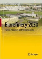 Biorefinery 2030: Future Prospects For The Bioeconomy