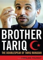 Brother Tariq: The Doublespeak Of Tariq Ramadan