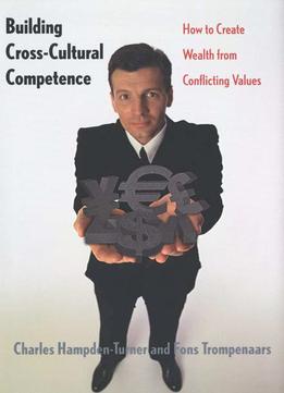 Building Cross-Cultural Competence: How To Create Wealth From Conflicting Values