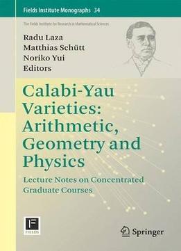 Calabi-Yau Varieties: Arithmetic, Geometry And Physics: Lecture Notes On Concentrated Graduate Courses