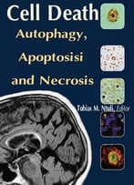 Cell Death: Autophagy, Apoptosisi And Necrosis Ed. By Tobias M. Ntuli