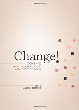 Change!: Combining Analytic Approaches With Street Wisdom