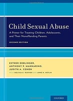 Child Sexual Abuse: A Primer For Treating Children, Adolescents, And Their Nonoffending Parents, 2nd Edition