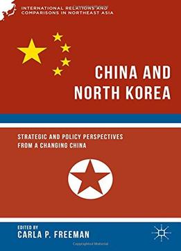 China And North Korea: Strategic And Policy Perspectives From A Changing China