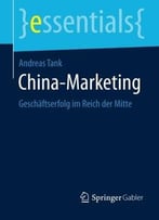 China-Marketing: Geschäftserfolg Im Reich Der Mitte (Essentials)
