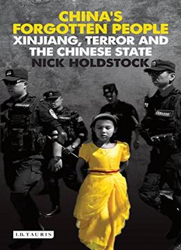 China’S Forgotten People: Xinjiang, Terror And The Chinese State