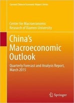 China’S Macroeconomic Outlook: Quarterly Forecast And Analysis Report, March 2015