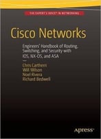 Cisco Networks: Engineers’ Handbook Of Routing, Switching, And Security With Ios, Nx-Os, And Asa