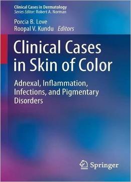 Clinical Cases In Skin Of Color: Adnexal, Inflammation, Infections, And Pigmentary Disorders