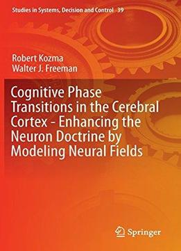 Cognitive Phase Transitions In The Cerebral Cortex – Enhancing The Neuron Doctrine