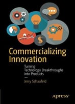 Commercializing Innovation: Turning Technology Breakthroughs Into Products