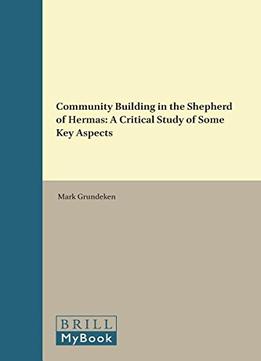 Community Building In The Shepherd Of Hermas: A Critical Study Of Some Key Aspects
