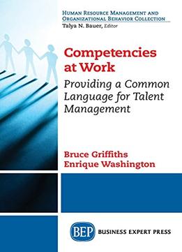 Competencies At Work: Providing A Common Language For Talent Management