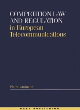 Competition Law And Regulation In European Telecommunications