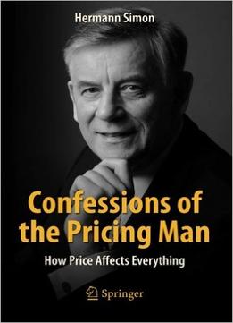 Confessions Of The Pricing Man: How Price Affects Everything