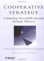 Cooperative Strategy – Competing Successfully Through Strategic Alliances