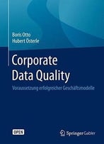 Corporate Data Quality: Voraussetzung Erfolgreicher Geschäftsmodelle