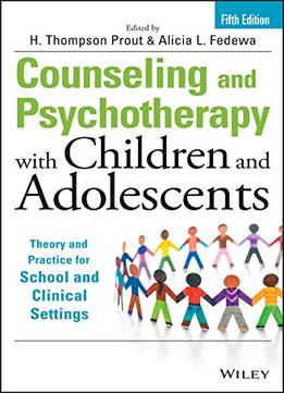 Counseling And Psychotherapy With Children And Adolescents: Theory And Practice For School And Clinical Settings, 5 Edition