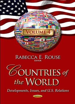 Countries Of The World: Developments, Issues, And U.S. Relations, Volume 4
