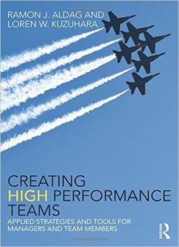 Creating High Performance Teams: Applied Strategies And Tools For Managers And Team Members