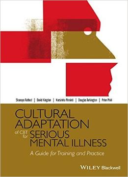 Cultural Adaptation Of Cbt For Serious Mental Illness: A Guide For Training And Practice