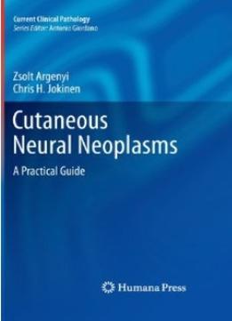 Cutaneous Neural Neoplasms: A Practical Guide (Current Clinical Pathology)