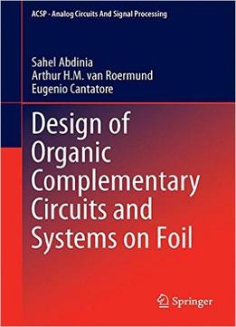 Design Of Organic Complementary Circuits And Systems On Foil
